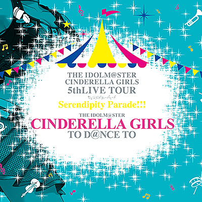THE IDOLM@STER CINDERELLA GIRLS 5thLIVE TOUR Serendipity Parade