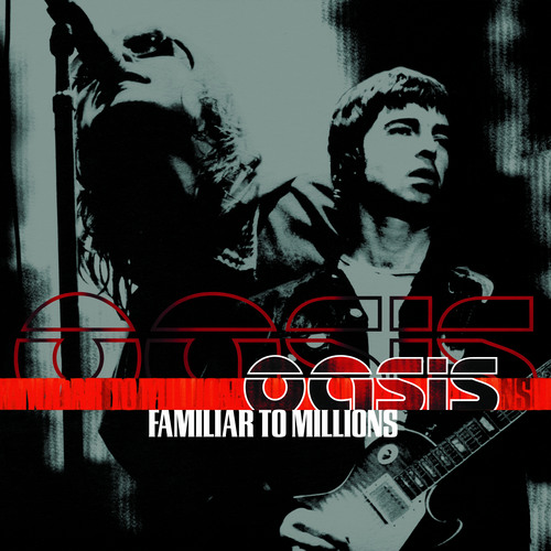 Oasis - Familiar To Millions. Oasis.