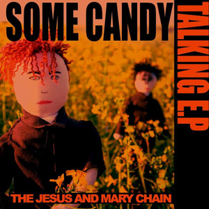 Some Candy Talking EP ‑「EP」by The Jesus and Mary Chain | Spotify