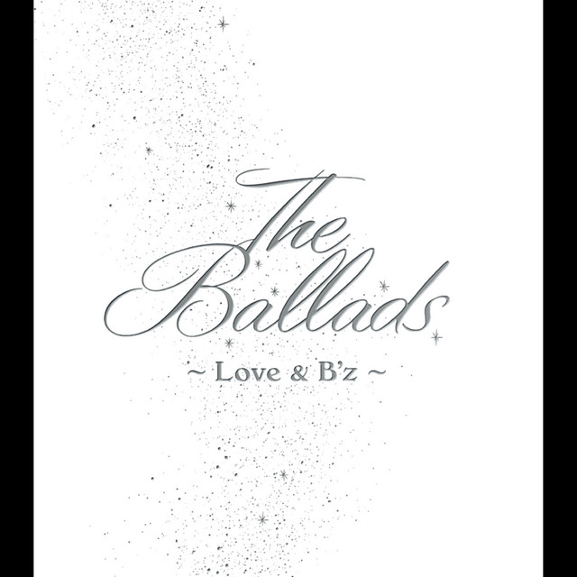 The Ballads ～Love & B'z～ - Album by B'z | Spotify