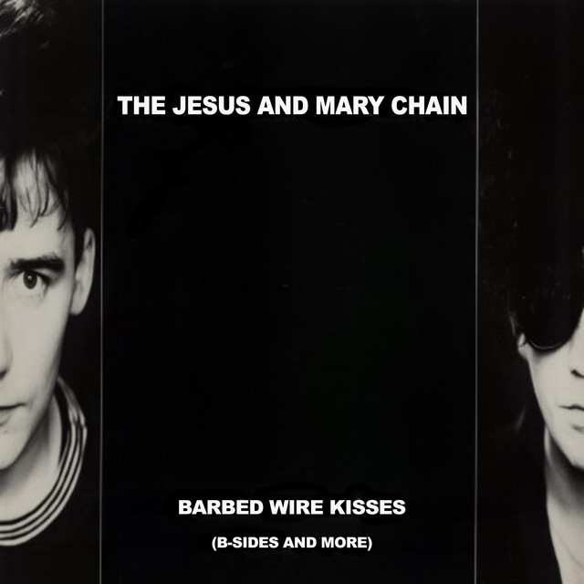 Barbed Wire Kisses - Album by The Jesus and Mary Chain | Spotify