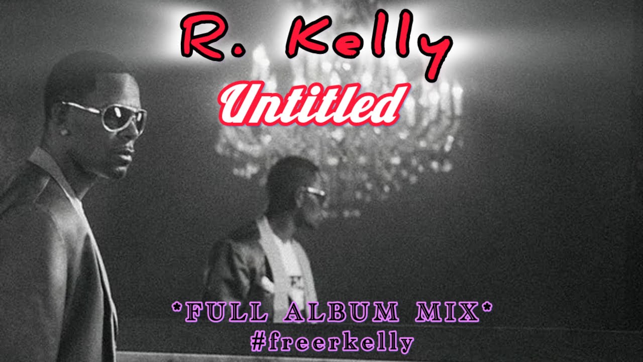 R. Kelly - Untitled (2009) *FULL ALBUM MIX* #rkelly #freerkelly