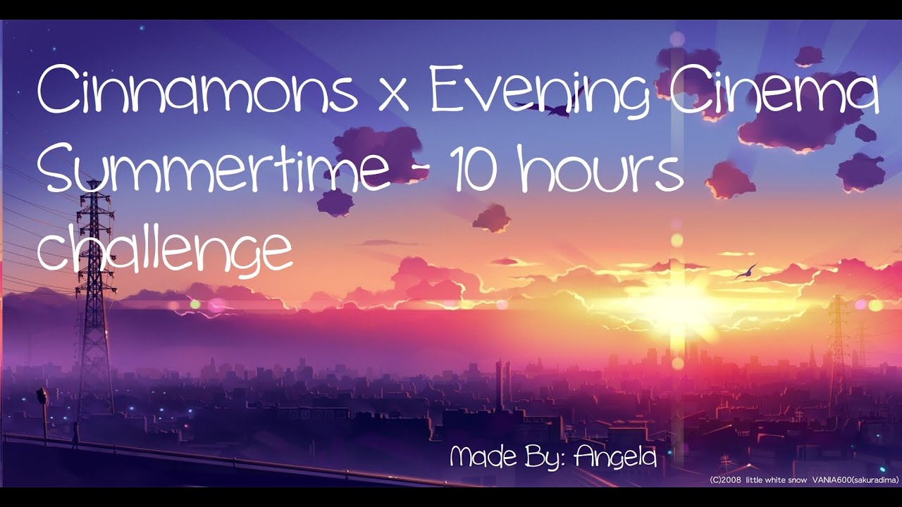Cinnamons x Evening Cinema - Summertime 10 hours challenge - YouTube