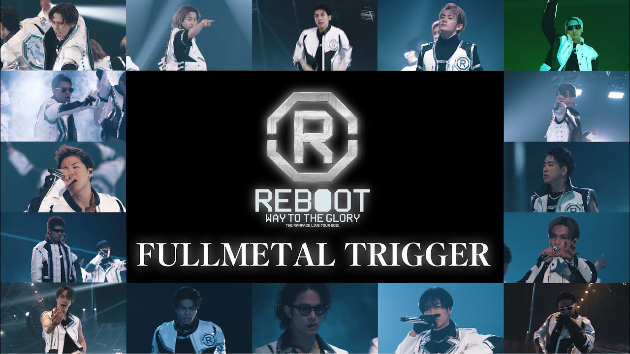 THE RAMPAGE / FULLMETAL TRIGGER (LIVE TOUR 2021 “REBOOT” WAY TO