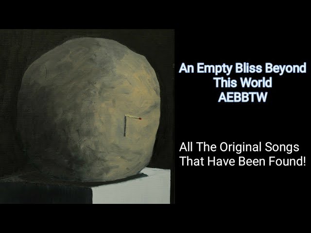 An Empty Bliss Beyond This World [All The Original Songs That Have