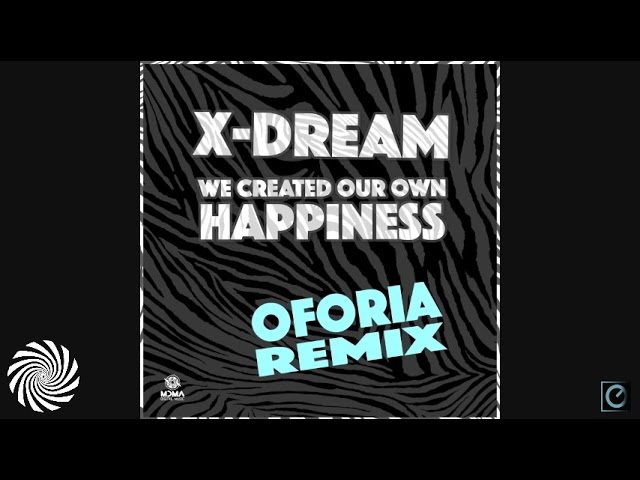 X-Dream - We Created Our Own Happiness (Oforia Remix) - YouTube