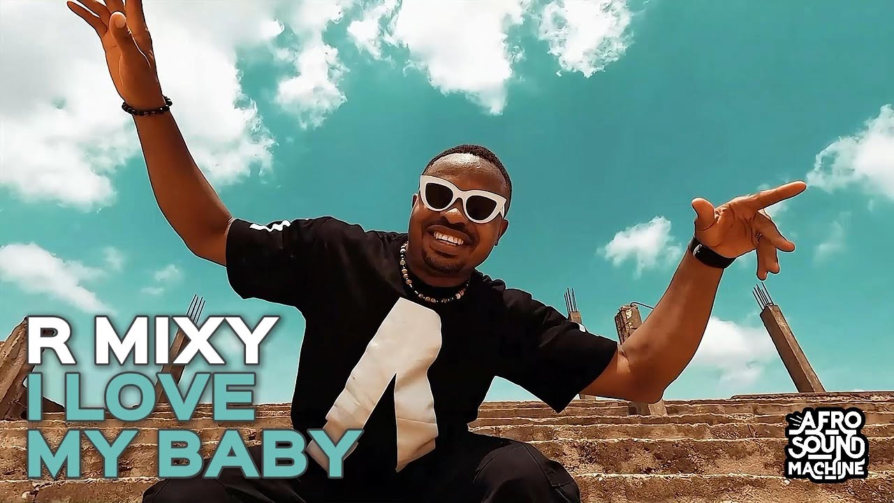 I LOVE MY BABY by R Mixy x Afro Sound Machine (Official Video
