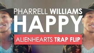 Pharrell Williams - HAPPY (Alienhearts Trap-Chill Flip) - YouTube
