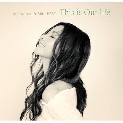 Mai Kuraki B-Side BEST ～This is Our life～【初回限定盤＜数量限定